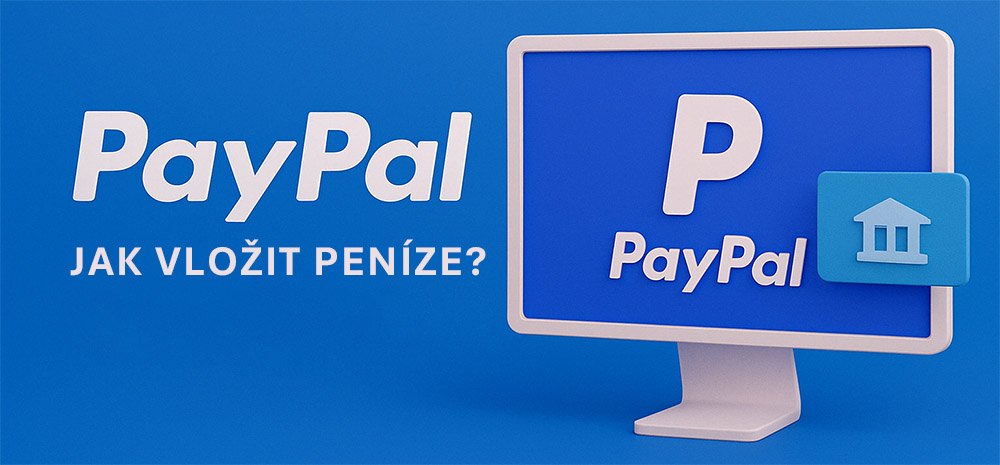 Jak vložit peníze na PayPal?