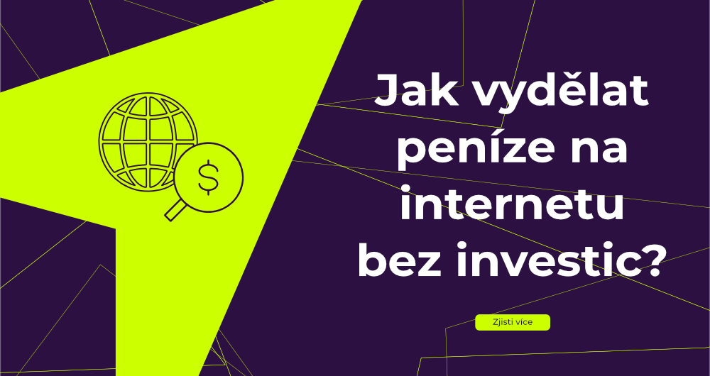 Jak vydělat peníze na internetu bez investice?