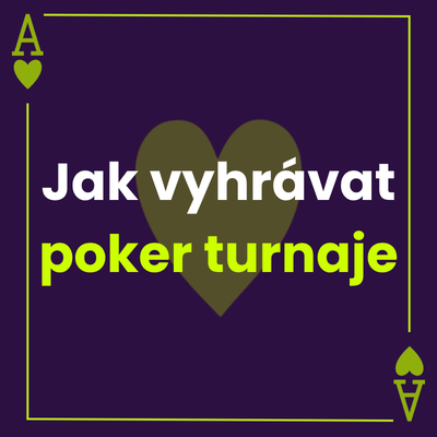 Jak hrát a vyhrávat pokerové turnaje